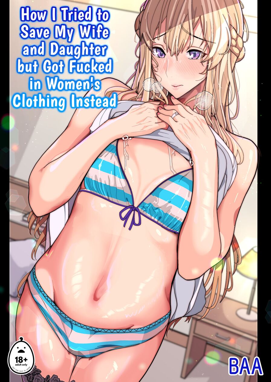 [Kiba wo Muku (Baa)] How I Tried to Save My Wife and Daughter but Got Fucked in Women's Clothing Instead